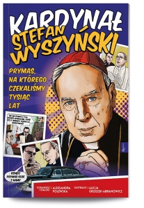 KARDYNAŁ STEFAN WYSZYŃSKI. PRYMAS, NA KTÓREGO CZEKALIŚMY TYSIĄC LAT - KOMIKS