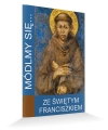 Módlmy się... Ze świętym Franciszkiem
